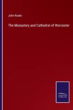 The Monastery and Cathedral of Worcester af John Noake