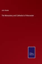 The Monastery and Cathedral of Worcester af John Noake