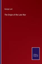The Origin of the Late War af George Lunt