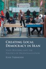 Creating Local Democracy in Iran af Kian Tajbakhsh