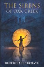 The Sirens of Oak Creek af Robert Louis Demayo