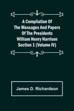 A Compilation of the Messages and Papers of the Presidents Section 1 (Volume IV) William Henry Harrison af James D Richardson
