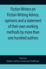 Fiction Writers on Fiction Writing Advice, opinions and a statement of their own working methods by more than one hundred authors af Various