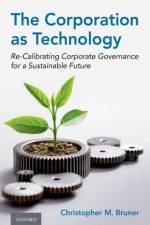 The Corporation as Technology af Christopher M. (Stembler Family Distinguished Professor in Business Law Bruner