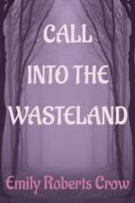 Call Into The Wasteland af Emily Roberts Crow