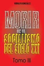 Morir en el Socialismo del Siglo XXI af Rodulfo Gonzalez