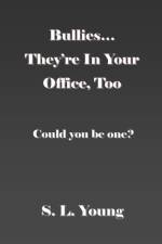 BULLIES...THEY'RE IN YOUR OFFICE, TOO: C af S. L. YOUNG