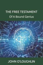 THE FREE TESTAMENT: OF A BOUND GENIUS af John O'Loughlin