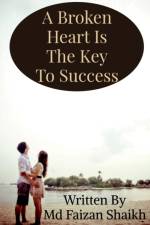 A Broken Heart Is The Key To Success af Faizan Shaikh