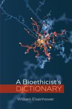 A Bioethicist's Dictionary af William Eisenhower