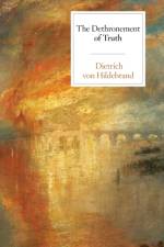 The Dethronement of Truth af Dietrich Von Hildebrand