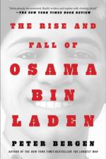 The Rise and Fall of Osama bin Laden af Peter L. Bergen