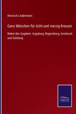 Ganz Munchen fur Acht und vierzig Kreuzer af Heinrich Lindermann