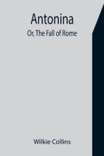 Antonina; Or, The Fall of Rome af Wilkie Collins