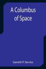 A Columbus of Space af Garrett P Serviss