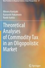 Theoretical Analyses of Commodity Tax in an Oligopolistic Market af Minoru Kunizaki