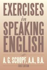Exercises in Speaking English af A G Schopf a a B a