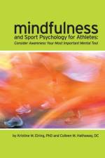 Mindfulness and Sport Psychology for Athletes: Consider Awareness Your Most Important Mental Tool af PhD Eiring