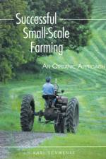 Successful Small-Scale Farming af Karl Schwenke