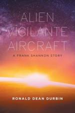 Alien Vigilante Aircraft af Ronald Dean Durbin