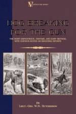 Dog Breaking For The Gun af Lieut.-Gen. W.N. Hutchinson