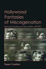 Hollywood Fantasies of Miscegenation af Susan Courtney