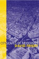 Cityscapes of Modernity af David (Glasgow University) Frisby