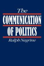 The Communication of Politics af Ralph M Negrine