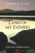 Land of My Fathers - 2000 Years of Welsh History af Gwynfor Evans