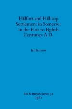 Hillfort and Hill-Top Settlement in Somerset in the First to Eighth Cen turies A.D. af Ian Burrow