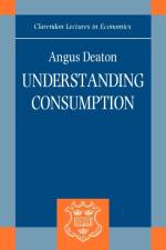 Understanding Consumption af Angus (William Church Osborn Professor of Public Affairs and Professor of Economic and International Affairs Deaton