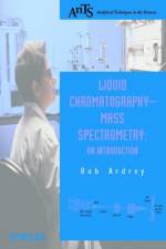 Liquid Chromatography - Mass Spectrometry af Robert E. (University of Huddersfield Ardrey