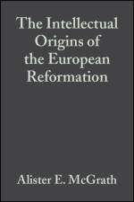 The Intellectual Origins of the European Reformation af Alister E. (University of Oxford) McGrath