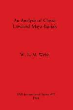 An alysis of Classic Lowland Maya Burials af W. B. M. Welsh
