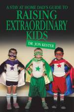 A Stay at Home Dad's Guide to Raising Extraordinary Kids af Dr Kester