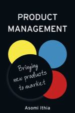 Product Management: Bringing New Products to Market af Asomi Ithia