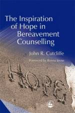 The Inspiration of Hope in Bereavement Counselling af John Cutcliffe