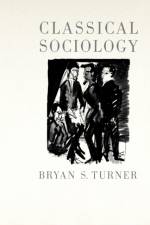 Classical Sociology af Bryan S Turner