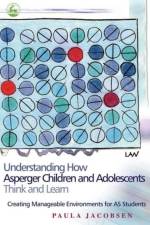 Understanding How Asperger Children and Adolescents Think and Learn af Paula Jacobsen
