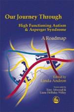Our Journey Through High Functioning Autism and Asperger Syndrome af Linda Andron