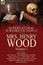 The Collected Supernatural and Weird Fiction of Mrs Henry Wood af Mrs Henry Wood