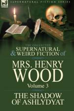 The Collected Supernatural and Weird Fiction of Mrs Henry Wood af Mrs Henry Wood
