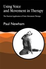Using Voice and Movement in Therapy af Paul Newham
