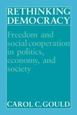Rethinking Democracy:Freedom and Social Co-operation in Politics, Economy, and Society af Carol C. (Professor of Philosophy and Political Science) Gould