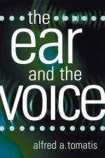 The Ear and the Voice af Alfred A. Tomatis