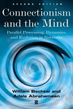 Connectionism and the Mind af William (Wake Forest University Bechtel