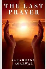 The Last Prayer af Aaradhana Agarwal