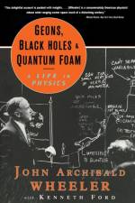 Geons, Black Holes, and Quantum Foam af John Archibald (Princeton University) Wheeler