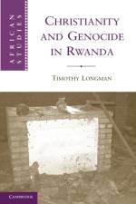 Christianity and Genocide in Rwanda af Timothy (Boston University) Longman