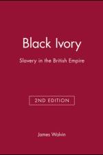 Black Ivory af James (Professor of History at the University of York) Walvin